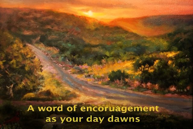 Encouragement for the dawning of your day