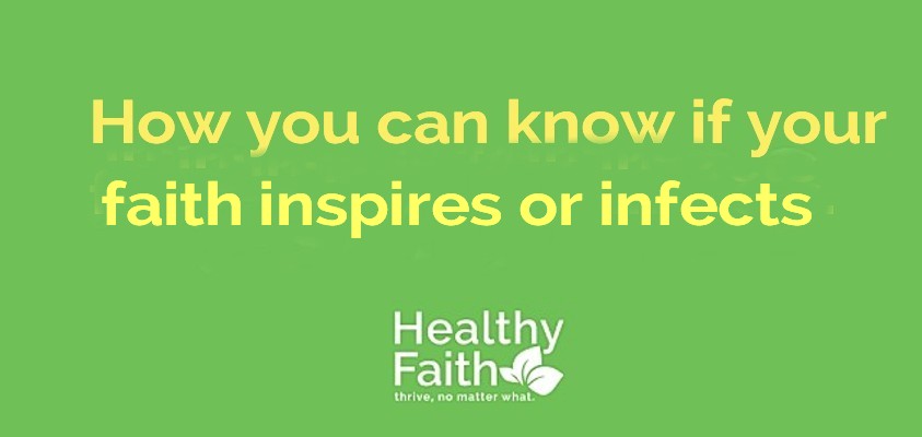 Faith inspires or infects