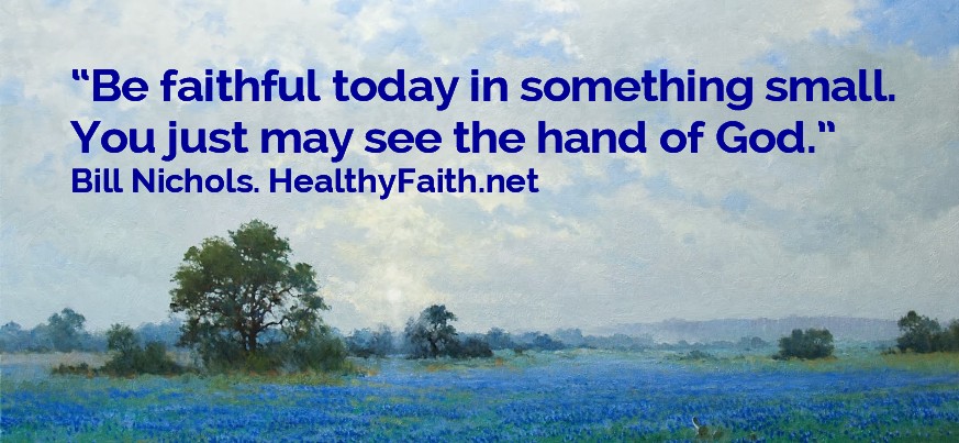 59 Bill says,  Be faithful in something small today
