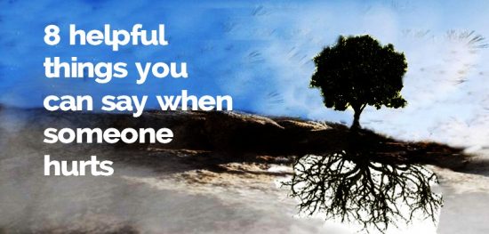 8 helpful things you can say when hurt