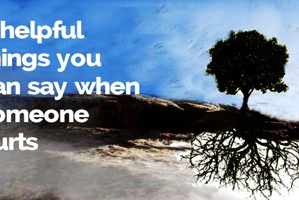 8 helpful things you can say when hurt
