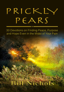 Prickly Pears: 30 Devotions on Finding Peace, Purpose, and Hope Even in the Midst of Your Pain